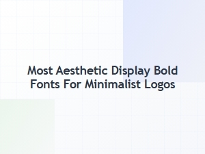 Most Aesthetic Bold Fonts for Minimalist Logos