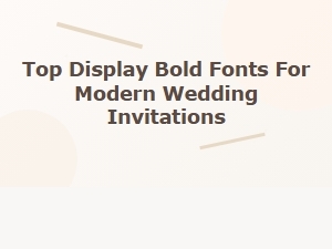 Bold Display Fonts for Modern Wedding Invitations