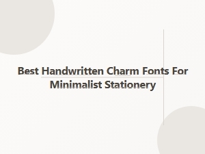 Best Handwritten Charm Fonts for Minimalist Stationery