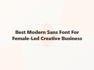 Best Modern Sans Font for Female-Led Creative Businesses