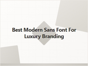 Best Modern Sans Fonts for Luxury Branding
