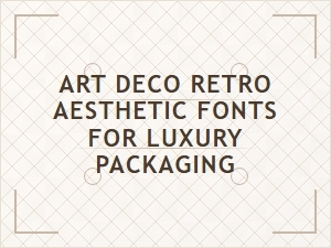 Art Deco Fonts for Luxury Packaging