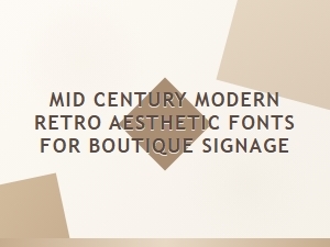 Mid-Century Modern Fonts for Boutique Signage
