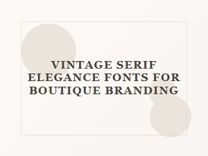 Vintage Serif Elegance for Boutique Branding
